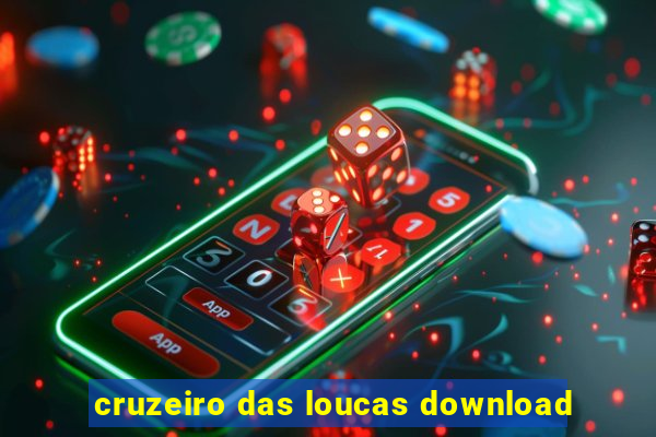 cruzeiro das loucas download